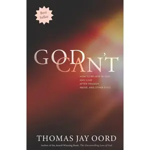 God Can't: How to Believe in God and Love after Tragedy, Abuse, and Other Evils