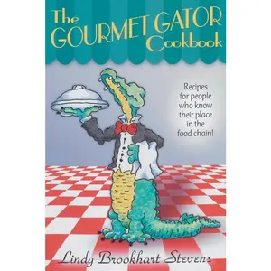 USED-The Gourmet Gator Cookbook: Recipes for People Who Know Their Place in the Food Chain by Stevens, Lindy Brookhart (Paperback)