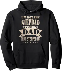 I'm Not The Step Dad I'm The Dad That Stepped Up Fathers Day Pullover Hoodie 5