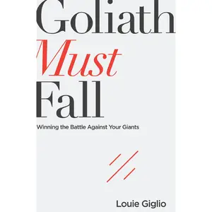 Goliath Must Fall: Winning the Battle Against Your Giants by Louie Giglio [Paperback Book]