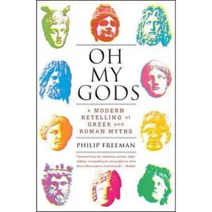 OH MY GODS: A MODERN RETELLING OF GREEK AND ROMAN MYTHS [Tradepaper]