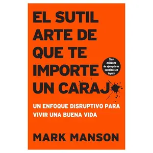 sutil arte de que te importe un caraj*: Un enfoque disruptivo para vivir una buena vida (Spanish Edition) - Mark Manson - Paperback