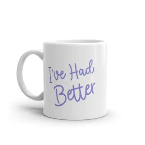 I've Had Better Mug Funny Offensive Insult Graphic Novelty Coffe Cup - 11oz Funny Coffee Mugs Ceramic Printed Drinkware Cup