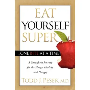 USED-Eat Yourself Super One Bite at a Time: A Superfoods Journey for the Happy, Healthy, and Hungry by Pesek, Todd (Paperback)