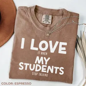 Funny Teacher Comfort Colors T Shirt, Back To School Gift For Teacher, Sarcastic Teacher Shirt, I Love My Students Tee, I Love It When My Students Stop Talking Shirt, Unisex Casual Graphic