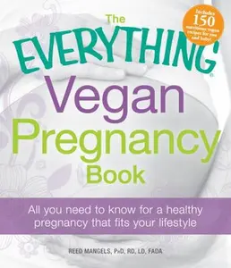 USED-The Everything Vegan Pregnancy Book: All you need to know for a healthy pregnancy that fits your lifestyle (Everything Series) by Reed Mangels (Paperback)