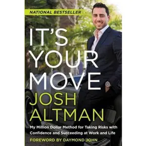 USED-It's Your Move: My Million Dollar Method for Taking Risks with Confidence and Succeeding at Work and Life by Altman, Josh (Paperback)