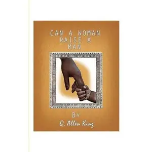 USED-Can a Woman Raise a Man? by King, Q. Allen (Paperback)