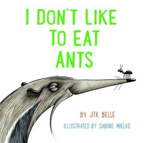 USED-I Don't Like to Eat Ants by JTK Belle (Hardcover)