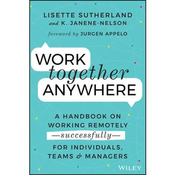 USED-Work Together Anywhere: A Handbook on Working Remotely -Successfully- For Individuals, Teams, and Managers by Sutherland, Lisette (Paperback)