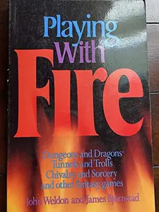 USED-Playing with Fire: Dungeons and Dragons, Tunnels and Trolls, Chivalry and Sorcery, and other Fantasy Games by Weldon, John (Paperback)