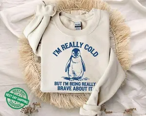 [Sale Up To 50%] I'm Really Cold But I'm Being Really Brave About It Sweatshirt, Funny Penguin Sweatshirt, Trendy Vintage Retro Cozy, Funny Gift, streetwear graphic tee