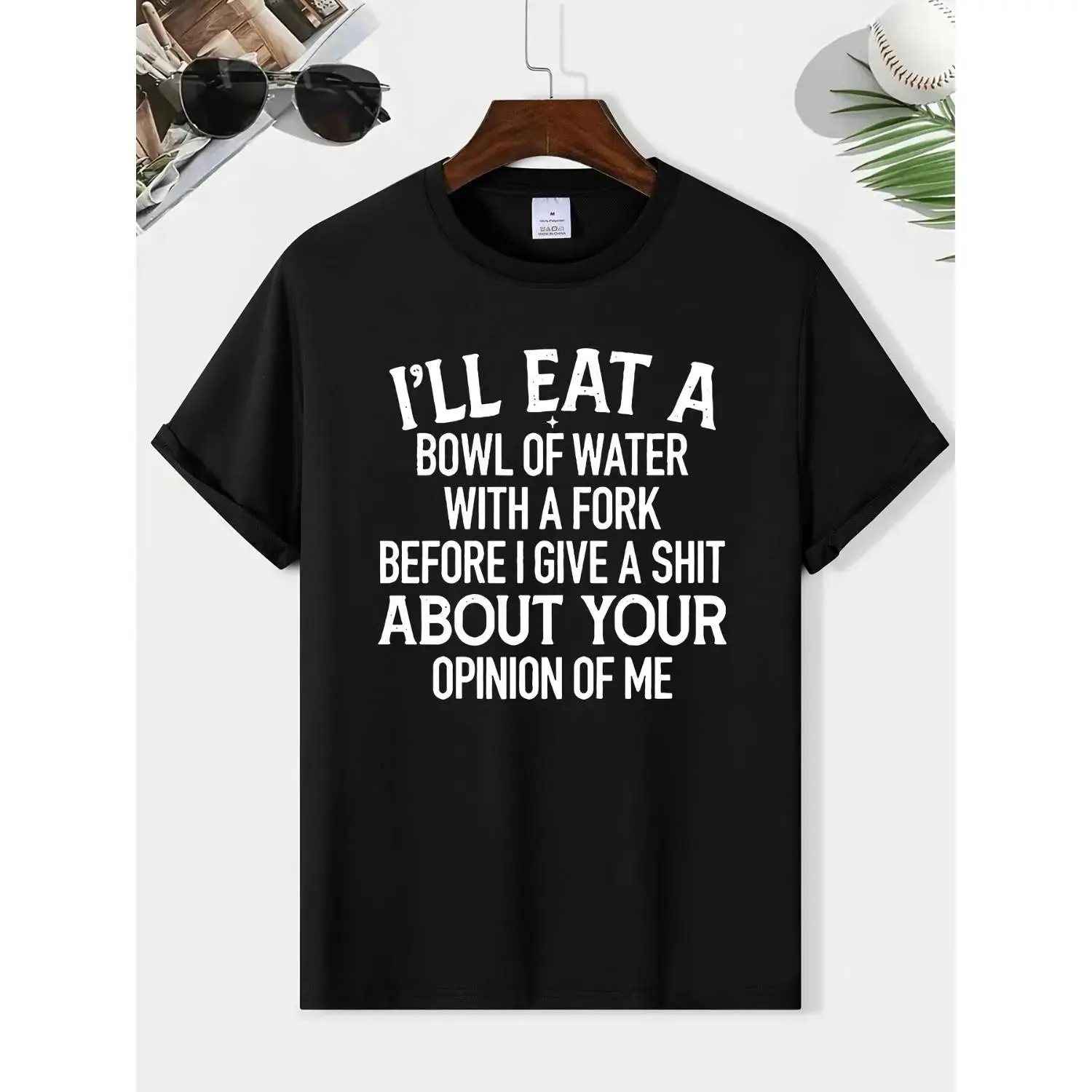 I Will Eat A Bowl Of Water With A Fork Before I Care About Your Opinion Of Me Cotton T-shirt Humorous Sarcastic Quote Tee Confident Independent Gift Witty Unbothered Attitude Clothing