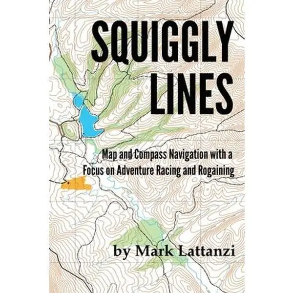 Squiggly Lines: Map and Compass Navigation Tutorial for Adventure Races and Rogaines - Mark Lattanzi, Paperback