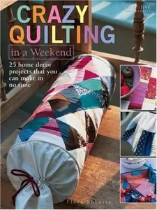 USED-Crazy Quilting In A Weekend: 25 home decor projects that you can make in no time by Flora Roberts (Paperback)