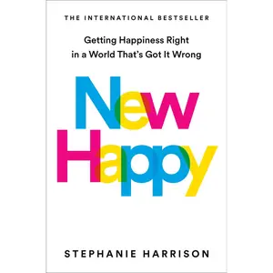USED-New Happy: Getting Happiness Right in a World That's Got It Wrong by Harrison, Stephanie (Hardcover)