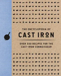 The Encyclopedia of Cast Iron: Over 350 Recipes for the Cast Iron Connoisseur (Encyclopedia Cookbooks) by Cider Mill Press [Hardback Book]