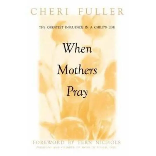Used Softcover Book - When Mothers Pray: Bringing God's Power and Blessing to Your Children's Lives by Cheri Fuller (1997 Edition, 224 Pages, 1.15 lbs, Good/Like New, English)