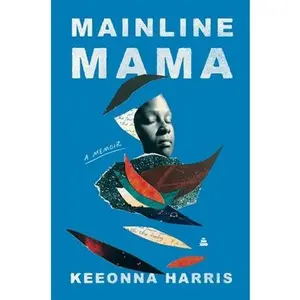 Mainline Mama: A Memoir -- Keeonna Harris, Hardcover
