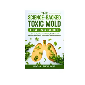 Science-Backed Toxic Mold Healing Guide: Lightweight Step-by-Step Playbook to Identify, Test, Detox, and Heal from Mold Toxicity, Lyme Disease, or Chronic Illness