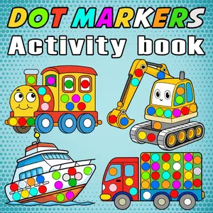 Dot Markers Coloring Book Vehicles: 55 Bold and Easy Vehicle Designs for Kids Boys, Girls, and Toddlers – Fun Dot Marker Coloring Pages for Early Learners