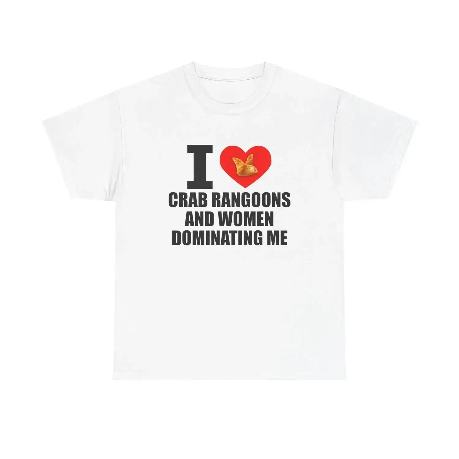 I Heart Crab Rangoons And Women Dominating Me Shirt - Funny Rangoon T-Shirt, Meme Shirt, Unisex Cotton Tee