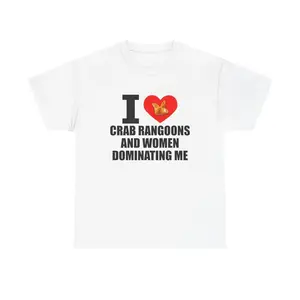I Heart Crab Rangoons And Women Dominating Me Shirt - Funny Rangoon T-Shirt, Meme Shirt, Unisex Cotton Tee