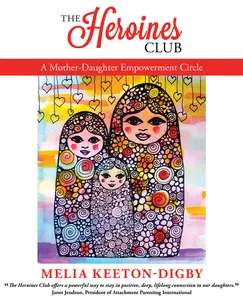 USED-The Heroines Club: A Mother-Daughter Empowerment Circle by Keeton-Digby, Melia (Paperback)