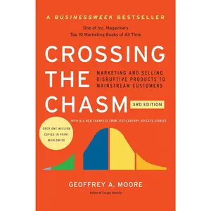 Crossing the Chasm, 3rd Edition: The Updated Version of the Insightful Guide on Bringing Cutting-Edge Products to the Mainstream (Collins Business Essentials)