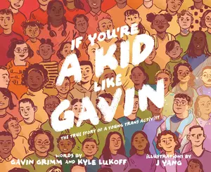 If You’re a Kid Like Gavin: The True Story of a Young Trans Activist by Gavin Grimm||J Yang||Kyle Lukoff [Hardback Book]