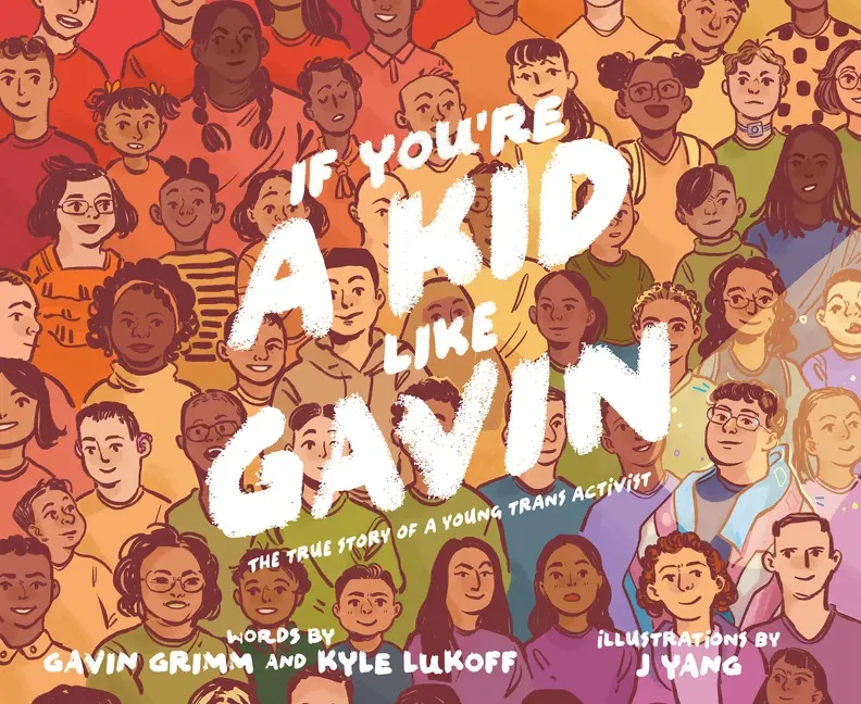 If You’re a Kid Like Gavin: The True Story of a Young Trans Activist by Gavin Grimm||J Yang||Kyle Lukoff [Hardback Book]