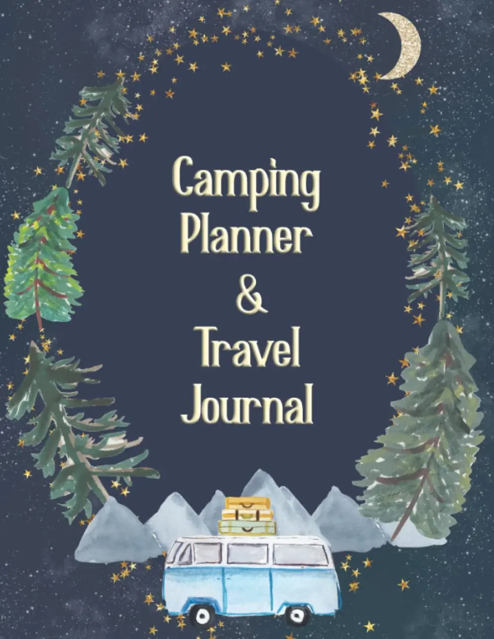 Camping Planner and Travel Journal: Tent and RV Camping Logbook for Pre-Trip Planning, Tracking Campgrounds, and Recording Memories with