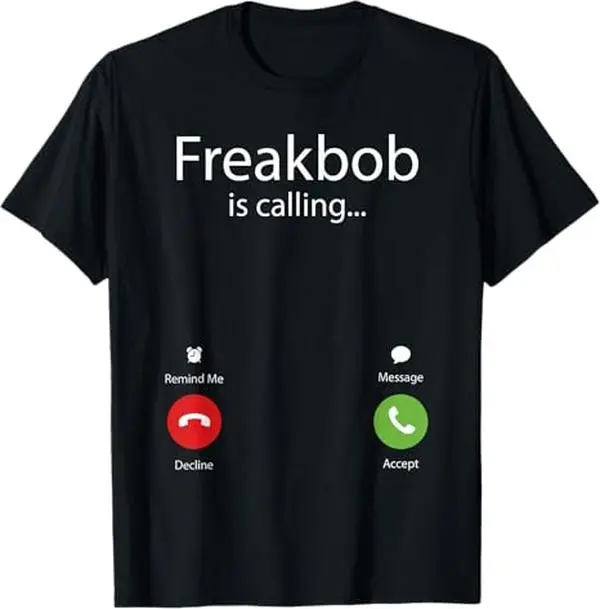 100% Premium Cotton graphic tees Freakbob Is Calling T-Shirt