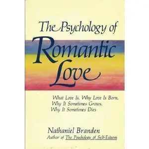 USED-Psychology Of Romantic Love * What Love Is, Why Love Is Born, Why It Grows, . by Nathaniel Branden (Hardcover)