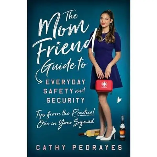 USED-The Mom Friend Guide to Everyday Safety and Security: Tips from the Practical One in Your Squad by Pedrayes, Cathy (Paperback)