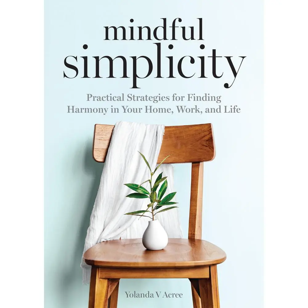 USED-Mindful Simplicity: Practical Strategies for Finding Harmony in Your Home, Work, and Life by Acree, Yolanda (Paperback)