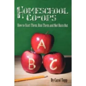 USED-Homeschool Co-ops: How to Start Them, Run Them and Not Burn Out by Carol Topp (Paperback)