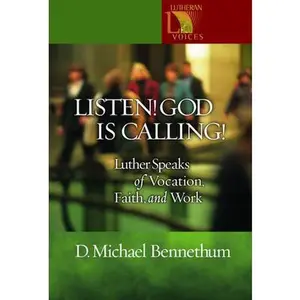 USED-Listen! God Is Calling!: Luther Speaks of Vocation, Faith, and Work by Bennethum, D. Michael (Paperback)