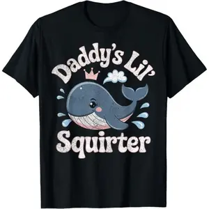 Daddy'S Lil Squirter Inappropriate Adult Humor Funny T-Shirt
