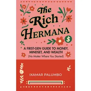 The Rich Hermana: A First-Gen Guide to Money, Mindset, and Wealth (No Matter Where You Started) (Financial Education for Women, Better Money Habits) -- Ixamar Palumbo - Paperback