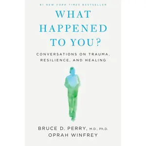What Happened to You?: Conversations on Trauma, Resilience, and Healing -- Oprah Winfrey - Hardcover