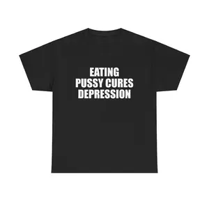 Eating Pussy Cures Depression Unisex Heavy Cotton Tee Y2K Iconic Funny Meme Shirt Edgy Sarcastic Chaotic Viral Party Bar Frat Club Top Gift, Adult funny T-shirt, Gift for Woman and Man
