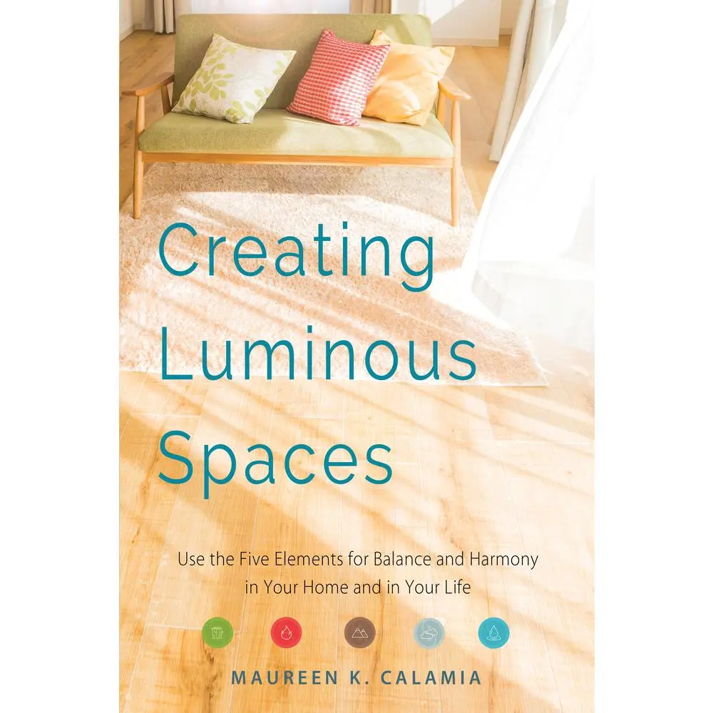 USED-Creating Luminous Spaces: Use the Five Elements for Balance and Harmony in Your Home and in Your Life (Feng Shui, Interior Design Book, Lighting Desig by Calamia, Maureen K. (Paperback)