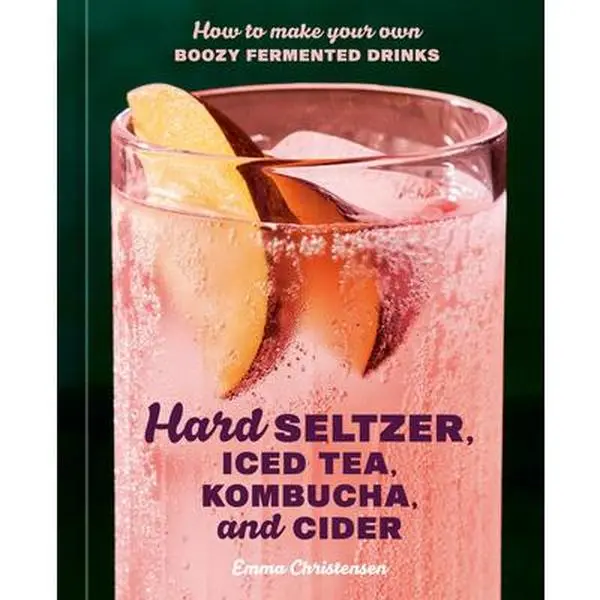 Hard Seltzer, Iced Tea, Kombucha & Cider: How to Make Your Own Boozy Fermented Drinks - Emma Christensen Hard Cover Book (10 Speed Press, 1.49lbs, 9.26" H x 7.61" L x 0.73" W, for Backyard Barbecues)