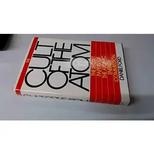 USED-The Cult of the Atom : The Secret Papers of the Atomic Energy Commission by Daniel Ford (Hardcover)