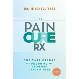 USED Book - The Pain Cure Rx: The Yass Method for Diagnosing and Resolving Chronic Pain by Yass, Mitchell, Dr. (Hardcover) - english