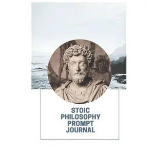 The Stoic Philosophy Prompt Journal: A Notebook for Writing Exercise with prompts from Ancient Stoic Philosophers - Hardcover