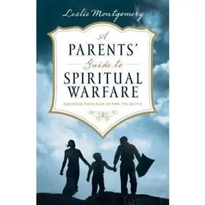 USED-A Parents' Guide to Spiritual Warfare: Equipping Your Kids to Win the Battle by Leslie Montgomery (Paperback)