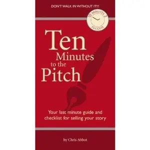 USED-Ten Minutes to the Pitch: Your Last-Minute Guide and Checklist for Selling Your Story by Abbott, Chris (Paperback)