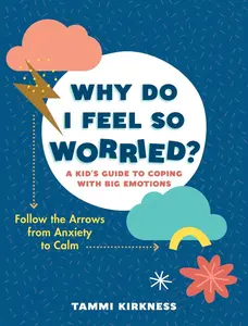 USED-Why Do I Feel So Worried?: A Kid's Guide to Coping with Big Emotions - Follow the Arrows from Anxiety to Calm by Kirkness, Tammi (Paperback)